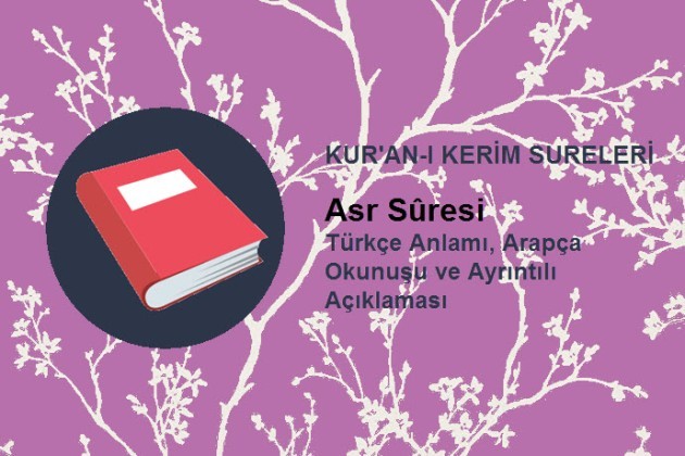 Asr Suresi - Türkçe Anlamı, Arapça Yazılışı, Okunuşu ve Tefsiri