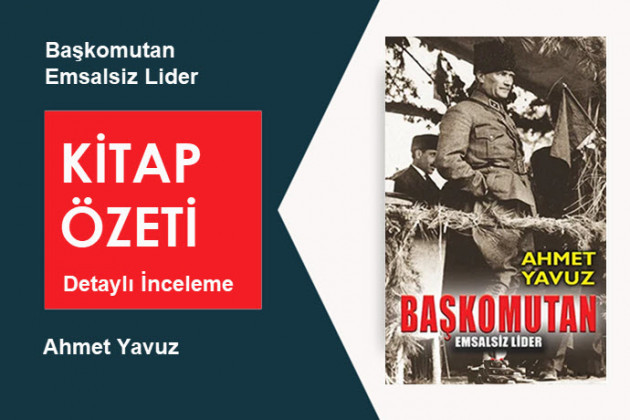 Başkomutan: Emsalsiz Lider (Ahmet Yavuz): Kitap Özeti, Detaylı İnceleme