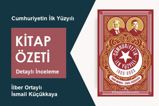 Cumhuriyet'in İlk Yüzyılı (İlber Ortaylı – İsmail Küçükkaya): Kitap Özeti – Derinlemesine İnceleme