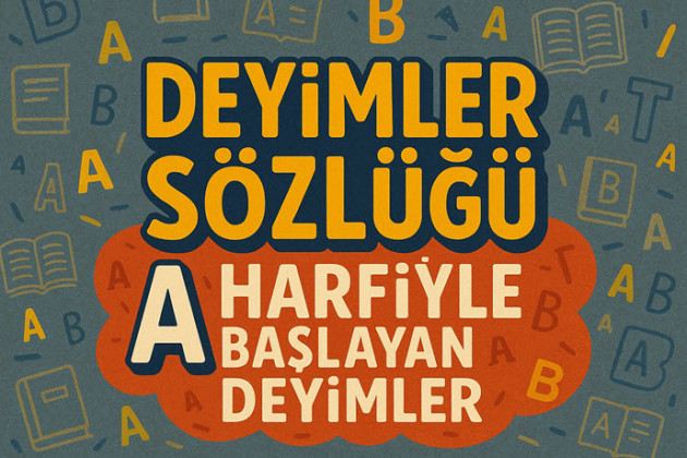 Deyimler Sözlüğü: A Harfi ile Başlayan Deyimler ve Anlamları