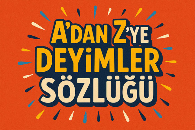 Deyimler Sözlüğü: A'dan Z'ye En Bilinen Kalıplaşmış Deyim Örnekleri ve Anlamları