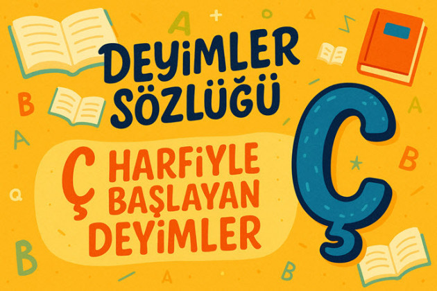 Deyimler Sözlüğü: Ç Harfi ile Başlayan Deyimler ve Anlamları