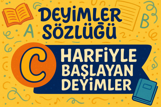 Deyimler Sözlüğü: C Harfi ile Başlayan Deyimler ve Anlamları