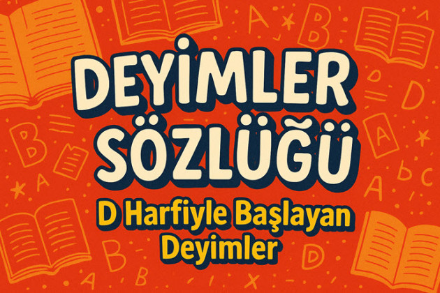Deyimler Sözlüğü: D Harfi ile Başlayan Deyimler ve Anlamları