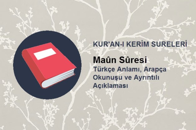 Maun Suresi - Türkçe Anlamı, Arapça Yazılışı, Okunuşu ve Tefsiri