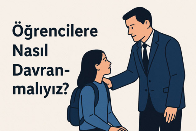 Öğrencilere Nasıl Davranmalıyız? Bir Toplumun Geleceğine Atılan Adımlar
