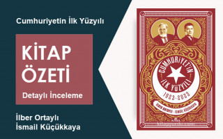 Cumhuriyet'in İlk Yüzyılı (İlber Ortaylı – İsmail Küçükkaya): Kitap Özeti – Derinlemesine İnceleme