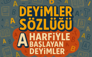 🔤 Deyimler Sözlüğü: A Harfi ile Başlayan En Bilinen Kalıplaşmış Deyimler ve Anlamları