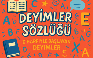 Deyimler Sözlüğü: E Harfi ile Başlayan Deyimler ve Anlamları