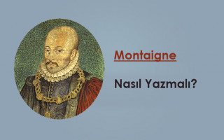 Montaigne - Nasıl Yazmalı?