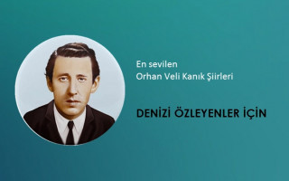 Orhan Veli Kanık - Denizi Özleyenler İçin şiiri
