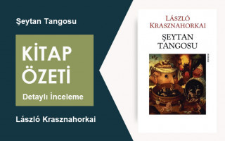 Şeytan Tangosu (László Krasznahorkai): Kitap Özeti, Detaylı İnceleme