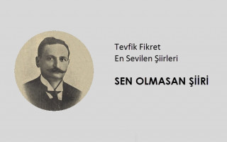 Tevfik Fikret - Sen Olmasan Şiiri