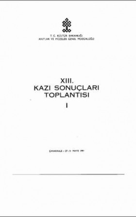 13. Kazı Sonuçları Toplantısı 1. Cilt