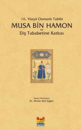 16. Yüzyıl Osmanlı Tabibi Musa Bin Hamon ve Diş Tababetine Katkısı
