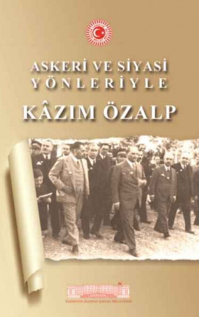 Askeri ve Siyasi Yönleriyle Kazım Özalp