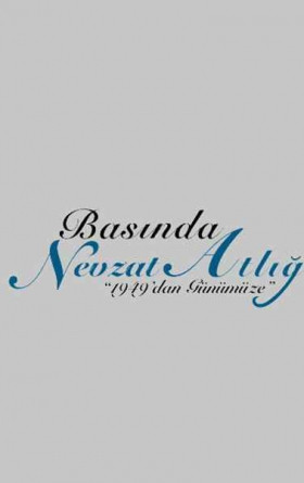 Basında Nevzat Atlığ: 1949'dan Günümüze