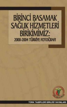 Birinci Basamak Sağlık Hizmetleri Birikimimiz: 2000-2004 Türkiye Fotoğrafı