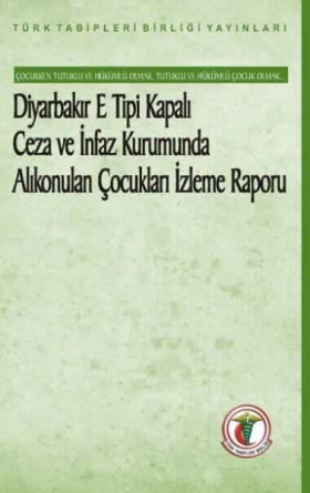 Diyarbakır E Tipi Kapalı Ceza ve İnfaz Kurumunda Alıkonulan Çocukları İzleme Raporu