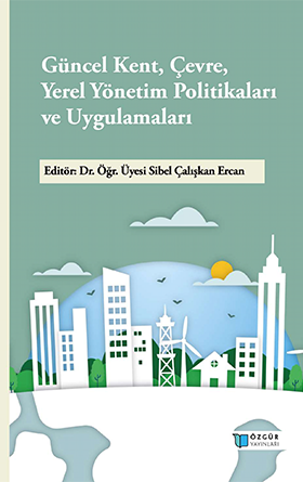 Güncel Kent, Çevre, Yerel Yönetim Politikaları ve Uygulamaları