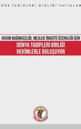 Hekim Bağımsızlığı, Meslek Örgütü Özerkliği Dünya Tabipleri Birliği Hekimlerle Buluşuyor