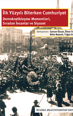 İlk Yüzyılı Biterken Cumhuriyet: Demokratikleşme Momentleri, Sıradan İnsanlar ve Siyaset