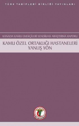 Kanada Kamu Emekçileri Sendikası Araştırma Raporu: Kamu Özel Ortaklığı Hastaneleri Yanlış Yön