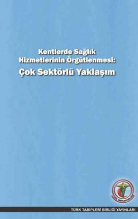 Kentlerde Sağlık Hizmetlerinin Örgütlenmesi: Çok Sektörlü Yaklaşım