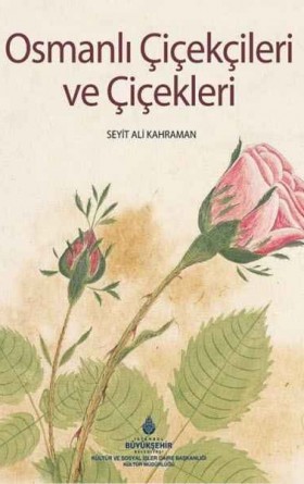 Osmanlı Çiçekçileri ve Çiçekleri