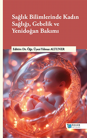 Sağlık Bilimlerinde Kadın Sağlığı, Gebelik ve Yenidoğan Bakımı