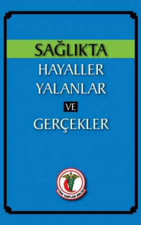 Sağlıkta Hayaller Yalanlar ve Gerçekler