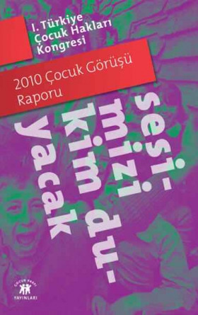 Sesimizi Kim Duyacak! - 2010 Çocuk Görüşü Raporu