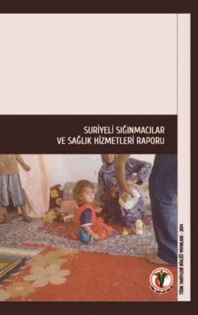 Suriyeli Sığınmacılar ve Sağlık Hizmetleri Raporu