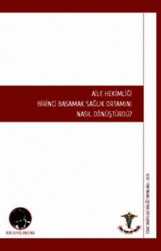 Aile Hekimliği Birinci Basamak Sağlık Ortamını Nasıl Dönüştürdü?