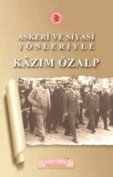 Askeri ve Siyasi Yönleriyle Kazım Özalp