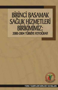 Birinci Basamak Sağlık Hizmetleri Birikimimiz: 2000-2004 Türkiye Fotoğrafı