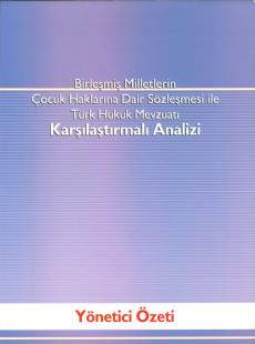 Birleşmiş Milletler'in Çocuk Haklarına Dair Sözleşmesi ile Türk Hukuk Mevzuatı Karşılaştırmalı Analizi
