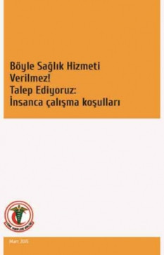Böyle Sağlık Hizmeti Verilmez! Talep Ediyoruz: İnsanca Çalışma Koşulları