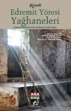 Edremit Yöresi Yağhaneleri: Geçmişten Günümüze Zeytin, Zeytinyağı ve Sabun Sanayii