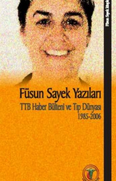 Füsun Sayek Yazıları: TTB Haber Bülteni ve Tıp Dünyası 1985-2006