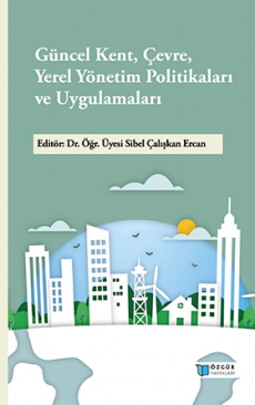Güncel Kent, Çevre, Yerel Yönetim Politikaları ve Uygulamaları