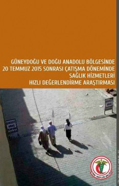 Güneydoğu ve Doğu Anadolu Bölgesinde 20 Temmuz 2015 Sonrası Çatışma Döneminde Sağlık Hizmetleri Hızlı Değerlendirme Araştırması