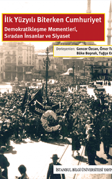 İlk Yüzyılı Biterken Cumhuriyet: Demokratikleşme Momentleri, Sıradan İnsanlar ve Siyaset