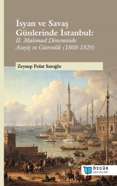 İsyan ve Savaş Günlerinde İstanbul: II. Mahmud Döneminde Asayiş ve Güvenlik (1808-1829)