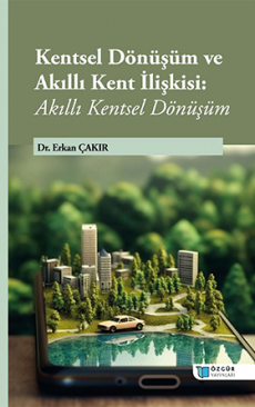 Kentsel Dönüşüm ve Akıllı Kent İlişkisi: Akıllı Kentsel Dönüşüm