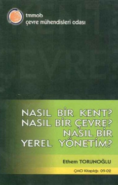 Nasıl Bir Kent? Nasıl Bir Çevre? Nasıl Bir Yerel Yönetim?