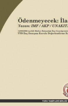 Ödenmeyecek: İlaç Yazan: IMF / AKP / Unakıtan Maliye Bakanlığı İlaç Genelgesinin (12/09/2006) TTB İlaç Danışma Kurulu Değerlendirme Raporu