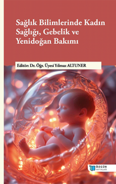 Sağlık Bilimlerinde Kadın Sağlığı, Gebelik ve Yenidoğan Bakımı
