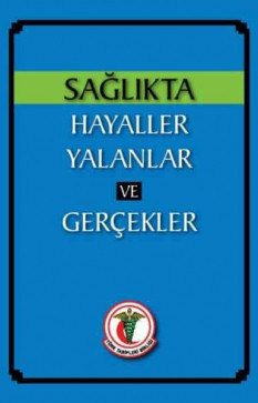 Sağlıkta Hayaller Yalanlar ve Gerçekler