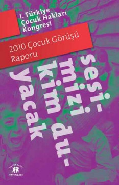 Sesimizi Kim Duyacak! - 2010 Çocuk Görüşü Raporu
